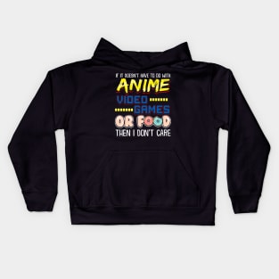 If Its Not Anime Video Games Or Food I Don't Care Kids Hoodie